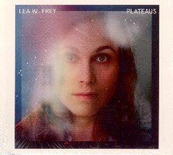 Plateaus - CD Audio di Lea W. Frey