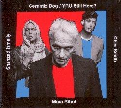 Ceramic Dog-Yru Still Here? - CD Audio di Marc Ribot