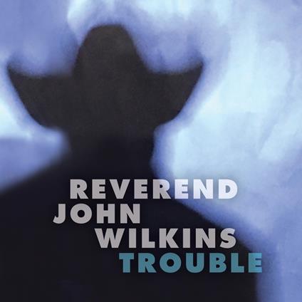 Trouble - Vinile LP di Reverend John Wilkins