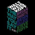 The Way You Say it - CD Audio di Walt Weiskopf