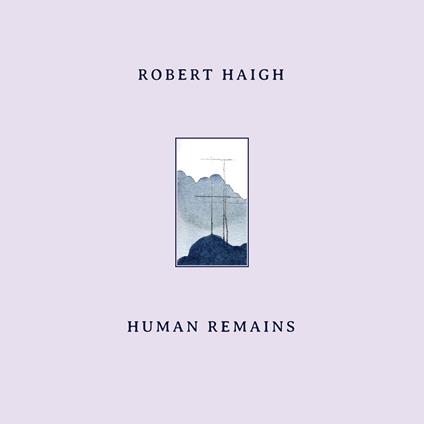 Human Remains - Vinile LP di Robert Haigh