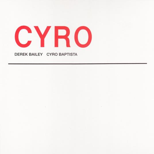 Cyro - Vinile LP di Derek Bailey,Cyro Baptista