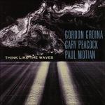 Think Like the Waves - SuperAudio CD ibrido di Gary Peacock,Paul Motian,Gordon Grdina