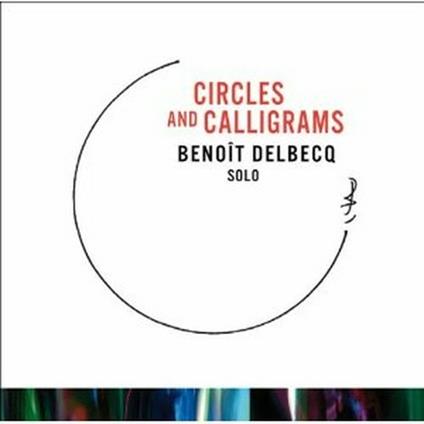 Circles and Calligrams - CD Audio di Benoit Delbecq