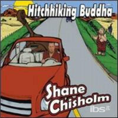 Hitchhiking Buddha - CD Audio di Shane Chisholm