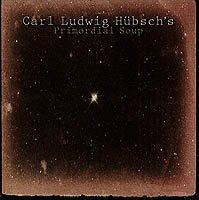 Primordial Soup - CD Audio di Carl Ludwig Hubsch