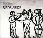 Birds Abide - CD Audio di Barre Phillips,Catherine Jauniaux,Malcolm Goldstein