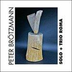 Solo & Trio Roma - CD Audio di Peter Brötzmann