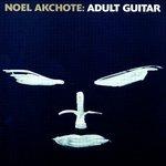 Adult Guitar - CD Audio di Noël Akchoté
