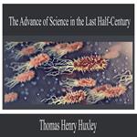 The Advance of Science in the Last Half-Century