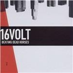 Beating Dead Horses - CD Audio di 16 Volt