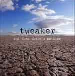 And Then There's Nothing - CD Audio di Tweaker