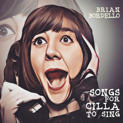 Brian Bordello - Songs For Cilla To Sing - CD Audio