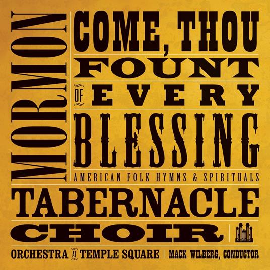 Come Thou Fount Of Every Blessing - CD Audio di Mormon Tabernacle Choir