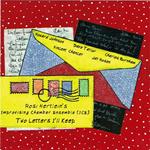 Rosi Hertlein's Improvising Chamber Ensemble. 2 Letter's I'll Keep