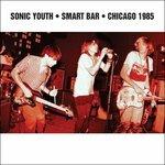 Smart Bar Chicago 1985 - Vinile LP di Sonic Youth