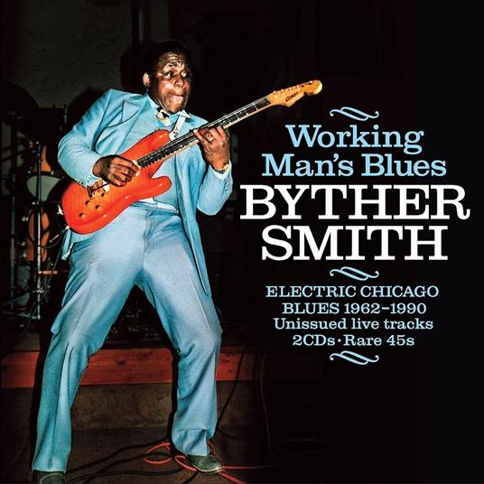 Working Man'S Blues. Electric Chicago Blues 1962-1990 - CD Audio di Byther Smith