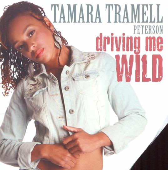 Driving Me Wild - CD Audio di Tamara Tramell Peterson