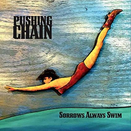 Sorrows Always Swim - CD Audio di Pushing Chain