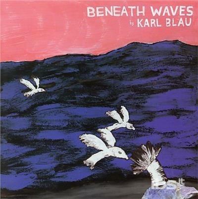 Beneath The Waves - CD Audio di Karl Blau