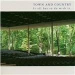 It All Has to Do With it - CD Audio di Town and Country
