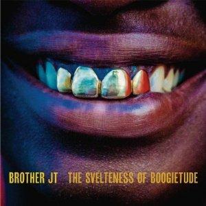 Svelteness of Boogietude - CD Audio di Brother JT