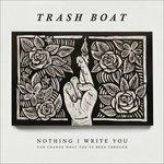 Nothing I Write You Can Change What You - CD Audio di Trash Boat