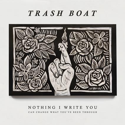 Nothing I Write You Can Change What Youve Bee - Vinile LP di Trash Boat