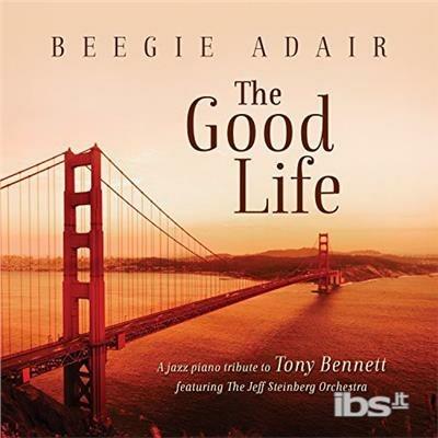 Good Life: A Jazz Piano Tribute To Tony Bennett - CD Audio di Beegie Adair