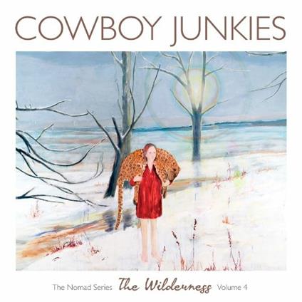 Wilderness: The Nomad Series Vol. 4 - CD Audio di Cowboy Junkies