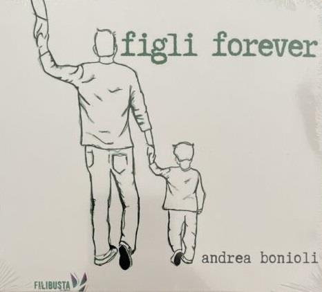 Figli Forever - CD Audio di Andrea Bonioli