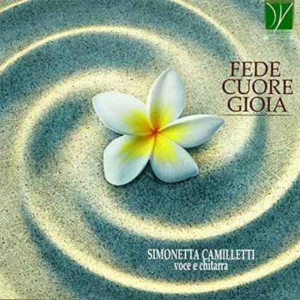 Fede Cuore Gioia - CD Audio di Simonetta Camilletti