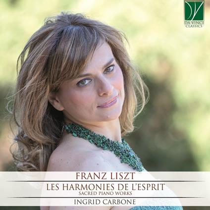 Les harmonies de l'esprit. Musica sacra per pianoforte - CD Audio di Franz Liszt,Ingrid Carbone