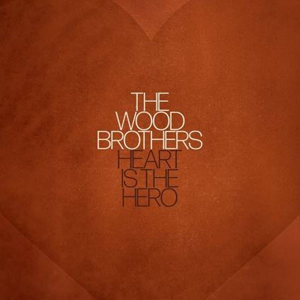 Heart Is The Hero - Vinile LP di Wood Brothers