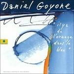Il y a de l'orange dans le bleu - CD Audio di Daniel Goyone