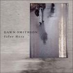 Safer Here - CD Audio di Dawn Smithson