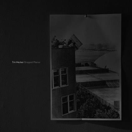 Dropped Pianos - CD Audio di Tim Hecker