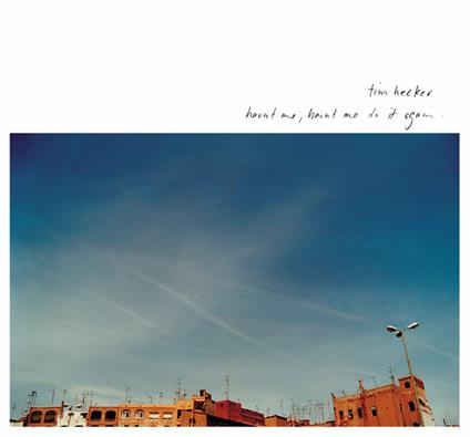 Haunt Me, Haunt Me Do it Again - CD Audio di Tim Hecker