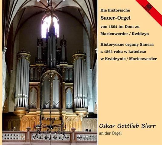 Die Historische Sauer-Orgel Von 1864 Im Dom Zu Marienwerder - CD Audio di Oskar Gottlieb Blarr