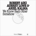 We Know Each Other Somehow - Vinile LP + DVD di Ariel Kalma,Robert Aiki Aubrey Lowe
