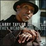 They Were in This House - CD Audio di Larry Taylor