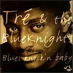 Blues Knock'n Baby - CD Audio di Tre & Bluesknights