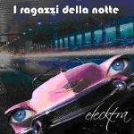 I ragazzi della notte - CD Audio Singolo di Elecktra