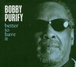 Better to Have it - CD Audio di Bobby Purify