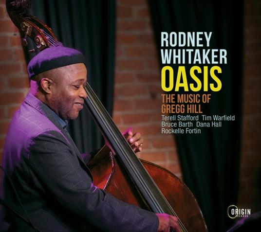 Oasis. The Music Of Gregg Hill - CD Audio di Rodney Whitaker