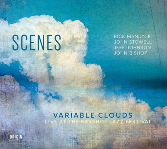 Variable Clouds. Live At The Earshot Jazz Festival - CD Audio di Scenes