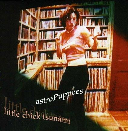 Little Chick Tsunami - CD Audio di Astropuppees