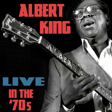 Live in the 70's - CD Audio di Albert King