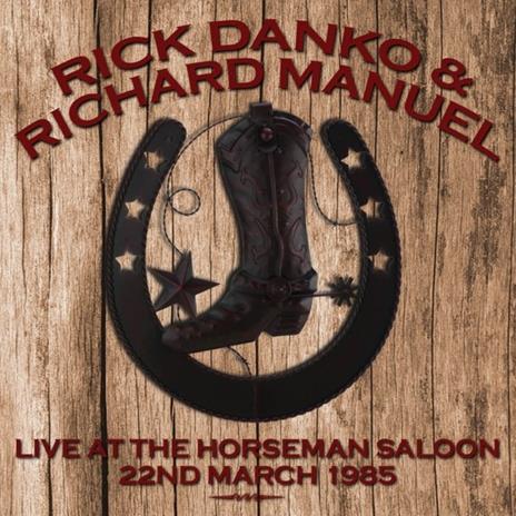 Live at the Horseman Saloon, 22nd March 1985 - CD Audio di Rick Danko,Richard Manuel