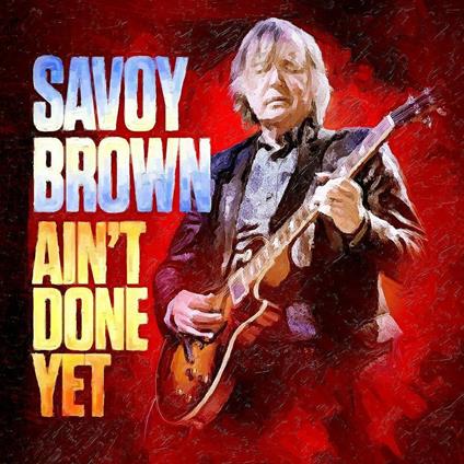 Ain't Done Yet - CD Audio di Savoy Brown